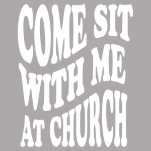Come Sit With Me at Church - Softstyle ® T Shirt Design